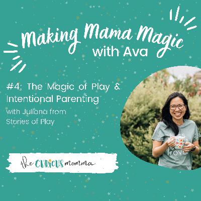 #4: The Magic of Play & Intentional Parenting - with Juliana from Stories of Play #4: The Magic of Play & Intentional Parenting - with Juliana from Stories of Play