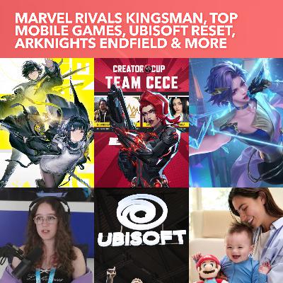 S4EP02: Marvel Rivals Tournament Drama Kingsman Cece & ZazaStack, Top Mobile Games, Ubisoft Reset, Arknights Endfield & more