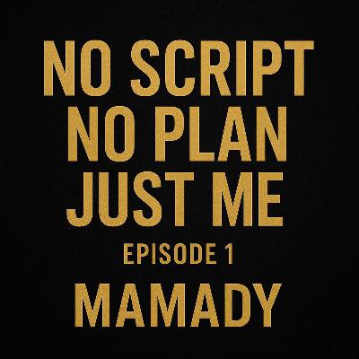 No Script, No Plan, Just Me No Script, No Plan, Just Me