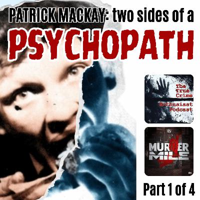 Patrick Mackay: The Two Sides Of A Psychopath - Part 1