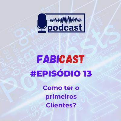 #13 Como ter o primeiros Clientes? #13 Como ter o primeiros Clientes?