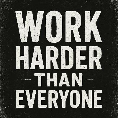 Work Harder Than Everyone | The Winning Mindset You Need Work Harder Than Everyone | The Winning Mindset You Need