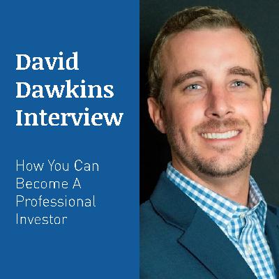 DAVID DAWKINS INTERVIEW – How You Can Become A Professional Investor