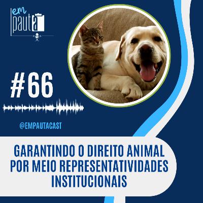 #66 Garantindo o direito animal por meio Representatividades Institucionais #66 Garantindo o direito animal por meio Representatividades Institucionais