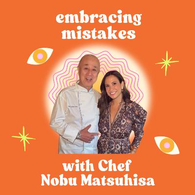 Embracing Mistakes with Chef Nobu Matsuhisa