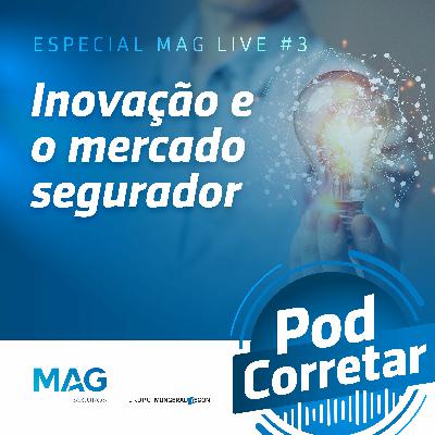 Especial MAG Live #3 - Inovação E O Mercado Segurador