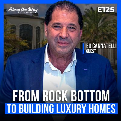 Ed Cannatelli: A Remarkable Comeback Story — From Rock Bottom to Building Luxury Homes