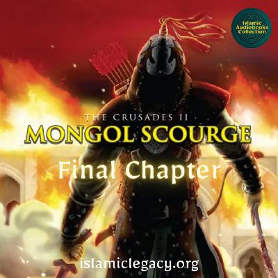 Final Chapter - The Crusades II: The Mongol Scourge (Islamic Legacy)
