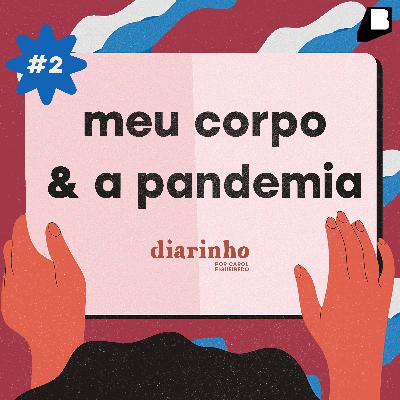 #2 / meu corpo & a pandemia
