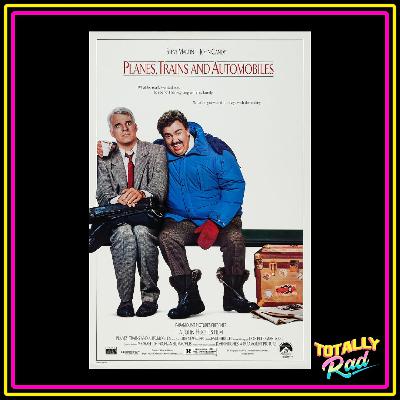 Totally Rad Movie Podcast - Episode 8: Planes, Trains and Automobiles