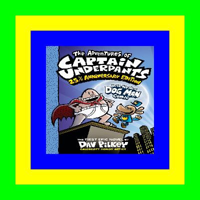 EBOOK The Adventures of Captain Underpants 25th and a Half Anniversary Edition (Captain Underpants 1) (Color Edition) Full Audiobooks