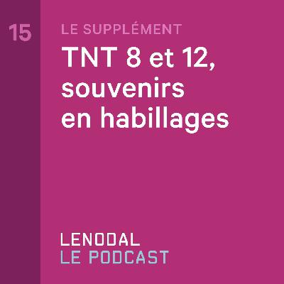 #15 - Le supplément - TNT 8 et 12, souvenirs en habillages