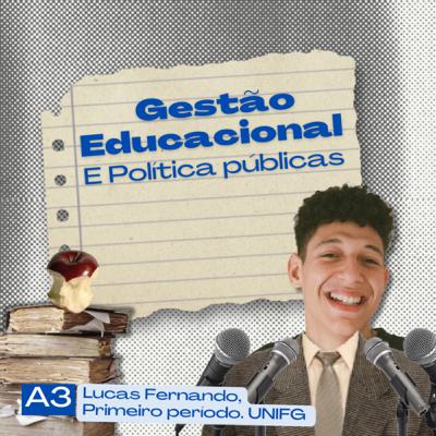 A3 - Lucas Fernando. UC - Gestão Educacional e Políticas Públicas A3 - Lucas Fernando. UC - Gestão Educacional e Políticas Públicas