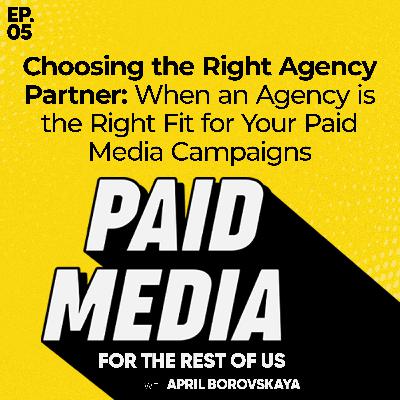 Choosing The Right Agency Partner: When an Agency is the Right Fit for Your Paid Media Campaigns