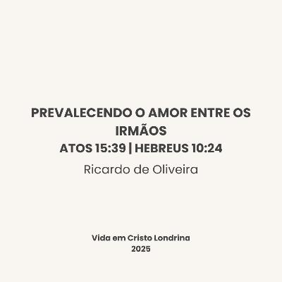 Prevalecendo o amor entre os ismãos. Atos 15:39 | Hebreus 10:24 - Ricardo de Oliveira