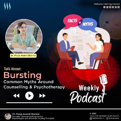 Bursting Common Myths around Counseling & Psychotherapy with Dr. Pooja Anand Sharma
