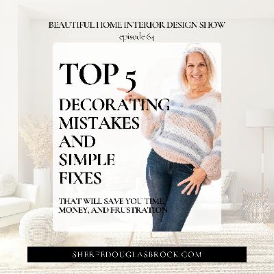 Top 5 Decorating Mistakes and Simple Fixes That Will Save You Time, Money, and Frustration | Ep64