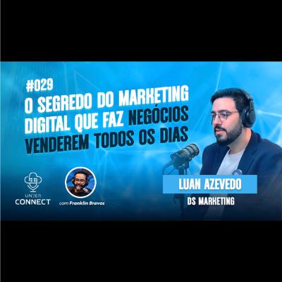 O SEGREDO DO MARKETING DIGITAL QUE FAZ NEGÓCIOS VENDEREM TODOS OS DIAS | Luan Azevedo | #29