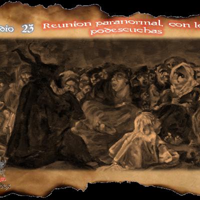 023 Reunión paranormal (con los podescuchas) 023 Reunión paranormal (con los podescuchas)