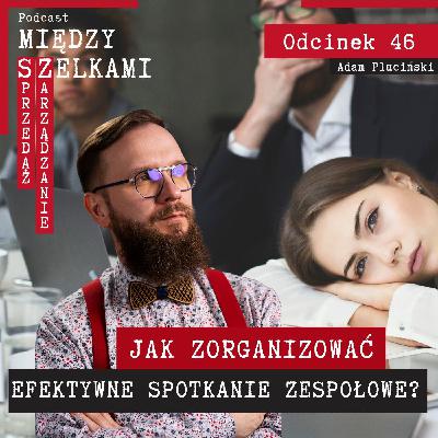 Odcinek 46 - Jak zorganizować efektywne spotkanie zespołowe?