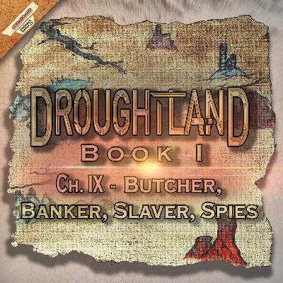 Book I: Ch IX - Butcher, Banker, Slaver, Spies