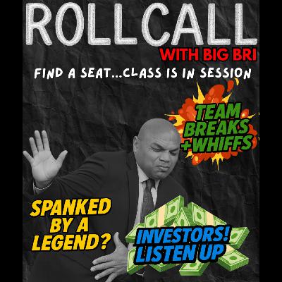 ROLL CALL: Investors + Team Break Whiffs + Spanked by a Legend?!