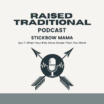 Raised Traditional: When Your Kids Move Slower Than You Want