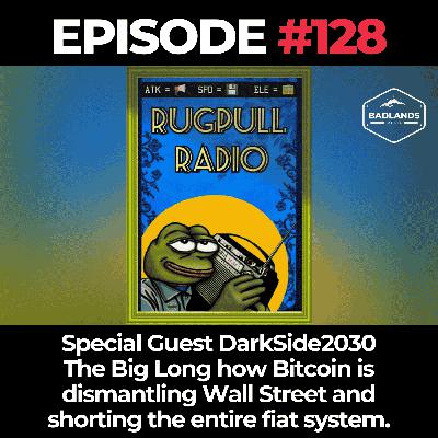 Rugpull Radio 128: Special Guest DarkSide2030 – The Big Long: How Bitcoin Is Dismantling Wall Street and Shorting the Entire Fiat System Rugpull Radio 128: Special Guest DarkSide2030 – The Big Long: How Bitcoin Is Dismantling Wall Street and Shorting the Entire Fiat System