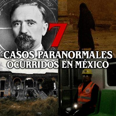 7 Casos paranormales ocurridos en México 7 Casos paranormales ocurridos en México