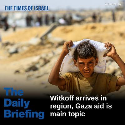 Day 664 - Witkoff arrives in region, Gaza aid is main topic