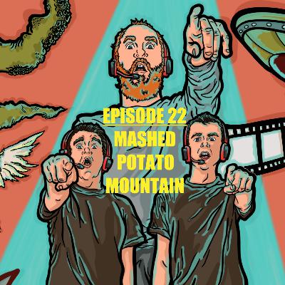 Episode 22 - Mashed Potato Mountain