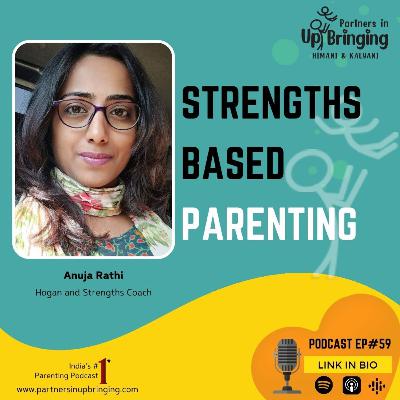 Ep#59 Strengths Based Parenting with Anuja Rathi