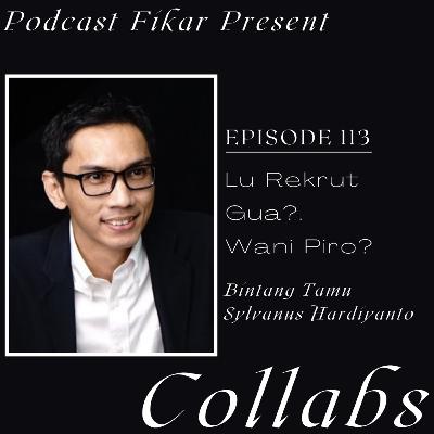 Collabs Episode 113 - Lu Rekrut Gua?. Wani Piro? - Sylvanus Hardiyanto