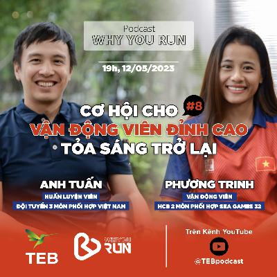 Anh Tuấn - Phương Trinh: Cơ Hội Cho Vận Động Viên Đỉnh Cao Tỏa Sáng Trở Lại | Tập 8 | Podcast "Why You Run" Anh Tuấn - Phương Trinh: Cơ Hội Cho Vận Động Viên Đỉnh Cao Tỏa Sáng Trở Lại | Tập 8 | Podcast "Why You Run"