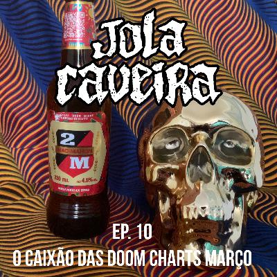Ep.10 – O Caixão das Doom Charts de Março