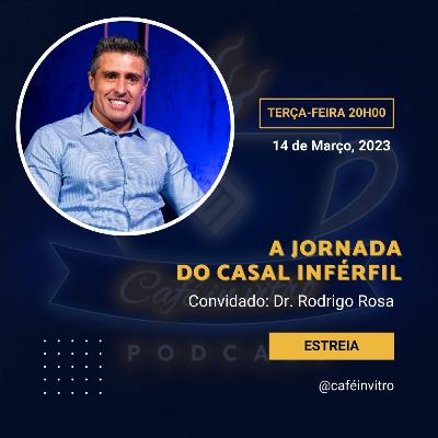 A jornada do casal infértil - Com Dr. Rodrigo Rosa A jornada do casal infértil - Com Dr. Rodrigo Rosa