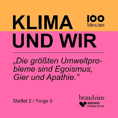 „Die größten Umweltprobleme sind Egoismus, Gier und Apathie.“