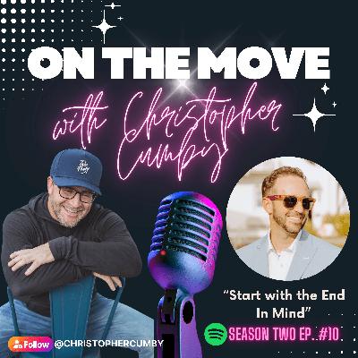 "Start with the End In Mind" Season #2 Ep. 10 "Start with the End In Mind" Season #2 Ep. 10