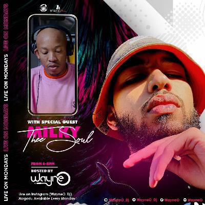 Live On Monday With Wayne O FT Milky Thee Soul Episode 5