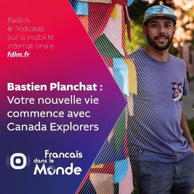 Canada Explorers : préparez vous pour votre nouvelle vie avec Bastien Planchat