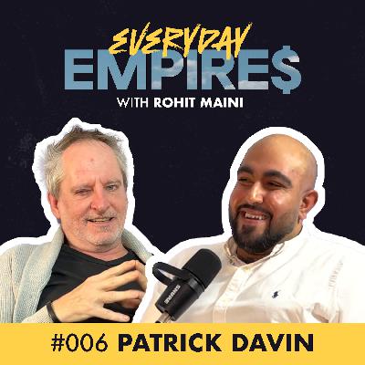 When the Millions Come and Go (and Come Again): the Remarkable Story of an Aussie True Blue Entrepreneur | Everyday Empires with Rohit Maini | Ep. 6: Patrick Davin