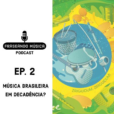 MÚSICA BRASILEIRA EM DECADÊNCIA? (EP. 02)
