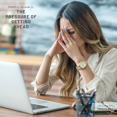 The Pressure to Get Ahead is REAL - and can trigger us big time!