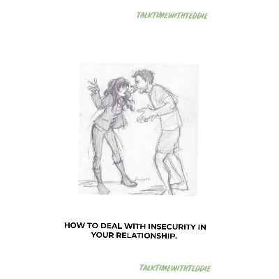HOW TO DEAL WITH INSECURITY IN YOUR RELATIONSHIP.