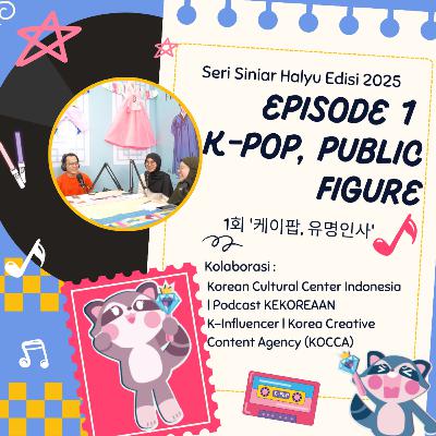K-Pop, Public Figure | Seri Siniar Hallyu 2025 #KKR_KOLABO