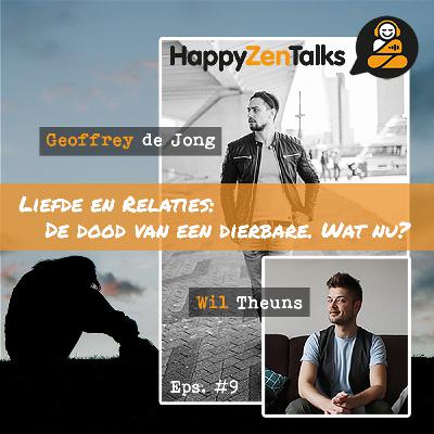 HappyZenTalks #9 Liefde & Relaties: De dood van een dierbare. Wat nu? feat. Wil Theuns