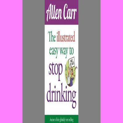 PDF The Illustrated Easy Way to Stop Drinking Free At Last! (Allen Carr's Easyway) [W.O.R.D]