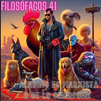 Filosófagos 41 - Aladino es marxista, o del cyberpunk