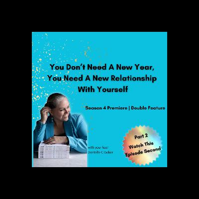 You Don't Need A New Year , You Need A New Relationship With Yourself - Season Premiere Part 2 You Don't Need A New Year , You Need A New Relationship With Yourself - Season Premiere Part 2