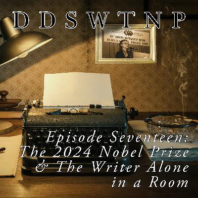 Episode 17: The 2024 Nobel Prize & The Writer Alone in a Room